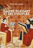 Alain de Libera - Maître Eckhart et ses disciples.