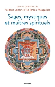 Frédéric Lenoir et Ysé Tardan-Masquelier - Sages, mystiques et maîtres spirituels.