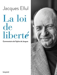 Ellul Jacques - La loi de liberté. Commentaire de l'épître de Jacques.