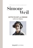 Simone Weil et Antoine Guggenheim - Cette foi est la mienne.