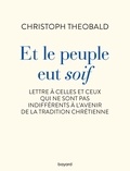 Christoph Theobald - Et le peuple eut soif. Lettre à celles et ceux qui ne sont pas indifférents à l'avenir de la trad.