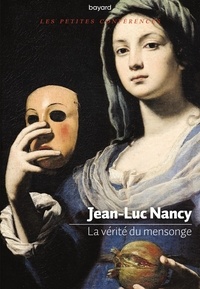 Jean-Luc Nancy - La vérité du mensonge.