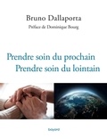 Bruno Dallaporta - Prendre soin du prochain - Prendre soin du lointain.