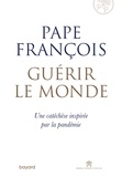 Pape François - Guérir le monde.