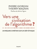 Pierre Giorgini et Thierry Magnin - Vers une civilisation de l'algorithme ? - Un regard chrétien sur un défi éthique.