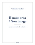 Catherine Chalier - Il nous créa à Son image - Un commentaire de la Genèse.