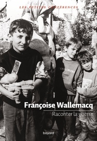 Françoise Wallemacq - Raconter la guerre.