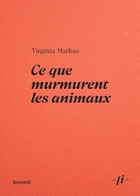 Virginia Markus - Ce que murmurent les animaux.