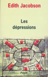 Edith Jacobson - Les dépressions - Etude comparée d'états normaux, névrotiques et psychotiques.