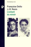 Françoise Dolto et J-D Nasio - L'enfant du miroir - [entretiens.