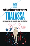 Sandor Ferenczi - Thalassa - Psychanalyse des origines de la vie sexuelle précédé de Masculin et Féminin.
