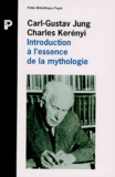 Charles Kerényi et Carl-Gustav Jung - Introduction à l'essence de la mythologie - L'enfant divin, la jeune fille divine.