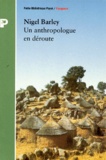 Nigel Barley - Un anthropologue en déroute.