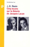 J-D Nasio - Cinq leçons sur la théorie de Jacques Lacan.