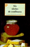 Laurence Laurendon et Gilles Laurendon - Six siècles de confitures.