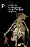 Nigel Barley - L'Anthropologie N'Est Pas Un Sport Dangereux. 5eme Edition.