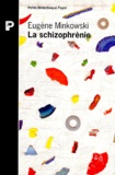 Eugène Minkowski - La Schizophrenie. Psychopathologie Des Schizoides Et Des Schizophrenes.