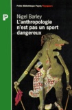 Nigel Barley - L'anthropologie n'est pas un sport dangereux.