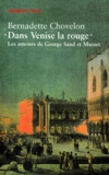 Bernadette Chovelon - Dans Venise La Rouge. Les Amours De George Sand Et Musset.