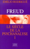 Emilio Rodrigué - Freud, Le Siecle De La Psychanalyse. Tome 1.