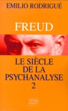 Emilio Rodrigué - Freud, Le Siecle De La Psychanalyse. Tome 2.