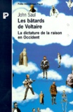 John Saul - Les bâtards de Voltaire - La dictature de la raison en Occident.