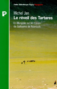 Michel Jan - Le Reveil Des Tartares. En Mongolie Sur Les Traces De Guillaume De Rubrouck.
