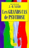 J.d. Nasio - Les Grands Cas De Psychose.