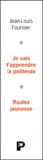 Jean-Louis Fournier - Jean-Louis Fournier Coffret 2 Volumes : Je Vais T'Apprendre La Politesse. Roulez Jeunesse.