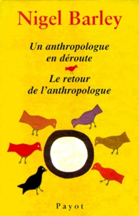 Nigel Barley - Nigel Barley Coffret 2 Volumes : Un Anthropologue En Deroute. Le Retour De L'Anthropologue.