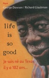 Richard Glaubman et George Dawson - Life Is So Good. Je Suis Ne Au Texas Il Y A 102 Ans....