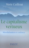 Marie Cuillerai - Le Capitalisme Vertueux. Mondialisation Et Confiance.