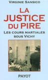 Virginie Sansico - La Justice Du Pire. Les Cours Martiales Sous Vichy.
