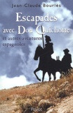 Jean-Claude Bourlès - Escapades Avec Don Quichotte Et Autres Aventures Espagnoles.