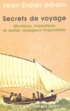 Jean-Didier Urbain - Secrets De Voyage. Menteurs, Imposteurs Et Autres Voyageurs Impossibles.