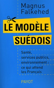Magnus Falkehed - Le modèle suédois - Santé, services publics, environnement : ce qui attend les Français.