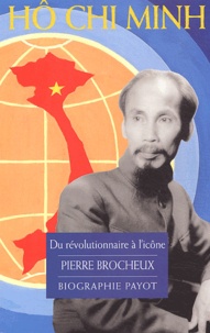 Pierre Brocheux - Hô Chi Minh - Du révolutionnaire à l'icône.