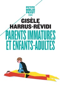 Gisèle Harrus-Révidi - Parents immatures et enfants-adultes.