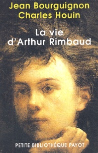 Jean Bourguignon et Charles Houin - La vie d'Arthur Rimbaud.