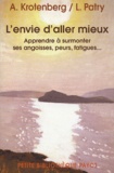 Alain Krotenberg et Luc Patry - L'envie d'aller mieux - Apprendre à surmonter ses angoisses, peurs, fatigues....