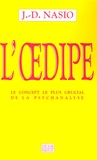 J-D Nasio - L'Oedipe L'Oedipe - Le concept le plus crucial de la psychanalyse.