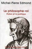 Michel-Pierre Edmond - Le philosophe-roi - Platon et la politique.