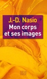 J-D Nasio - Mon corps et ses images.