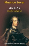 Maurice Lever - Louis XV - Libertin malgré lui.