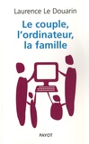 Laurence Le Douarin - Le couple, l'ordinateur, la famille.
