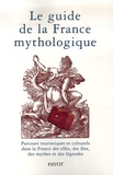 Bernard Sergent et  Société Mythologie Française - Le guide de la France mythologique.