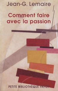 Jean-Georges Lemaire - Comment faire avec la passion - Ce que l'on croit et ce que croit l'autre.