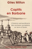 Giles Milton - Captifs en Barbarie - L'histoire extraordinaire des esclaves européens en terre d'Islam.