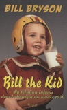 Bill Bryson - Bill the Kid - Ma fabuleuse enfance dans l'Amérique des années 1950.