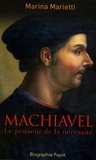 Marina Marietti - Machiavel - Le penseur de la nécessité.